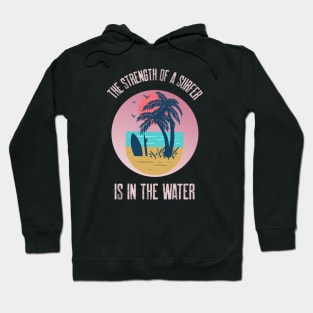 The Strength Of A Surfer Is In The Water Tropical Pink Beach Hoodie